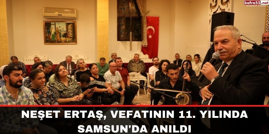 Neşet Ertaş, vefatının 11. yılında Samsun'da anıldı