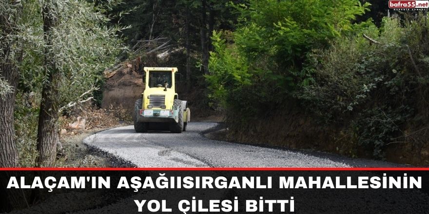 Alaçam'ın Aşağıısırganlı mahallesinin yol çilesi bitti