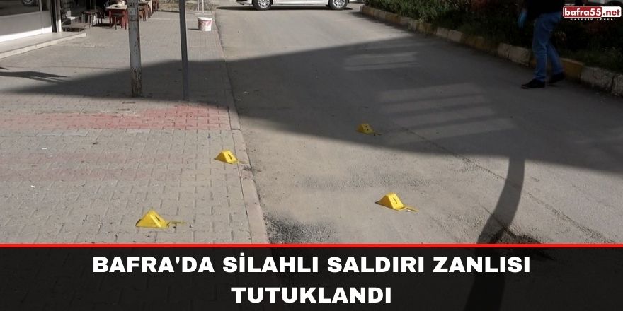 Bafra'da silahlı saldırı zanlısı tutuklandı