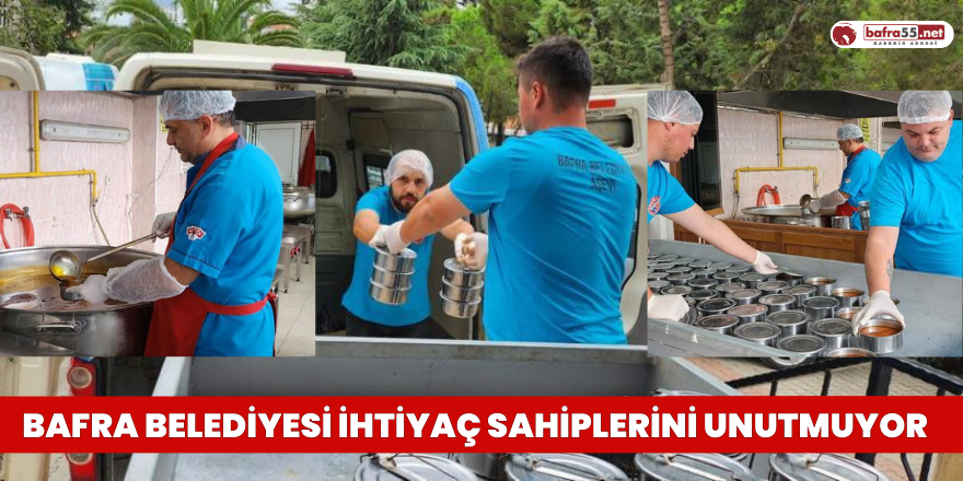 BAFRA BELEDİYESİ İHTİYAÇ SAHİPLERİNİ UNUTMUYOR