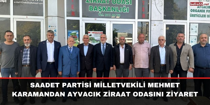 SAADET PARTİSİ MİLLETVEKİLİ MEHMET KARAMANDAN AYVACIK ZİRAAT ODASINI ZİYARET