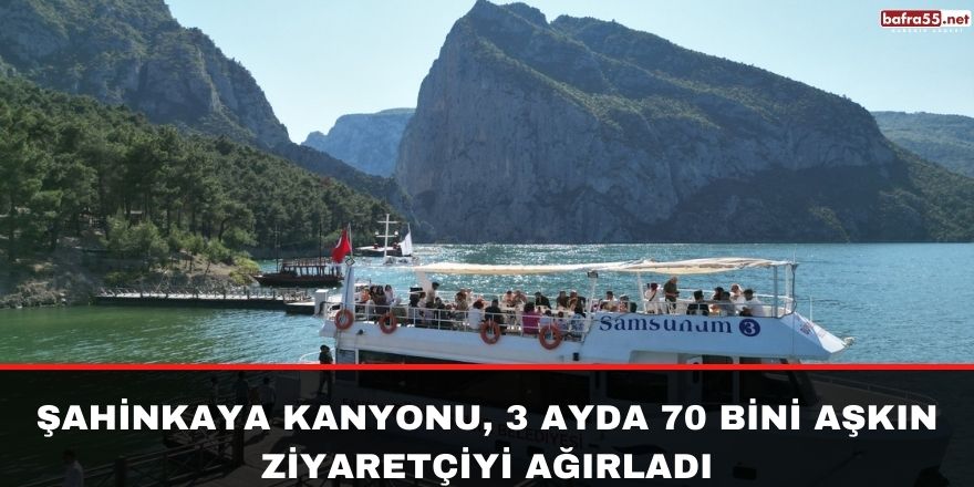 Şahinkaya Kanyonu, 3 ayda 70 bini aşkın ziyaretçiyi ağırladı