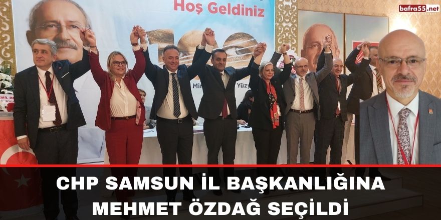 CHP Samsun il Başkanlığına Mehmet Özdağ seçildi