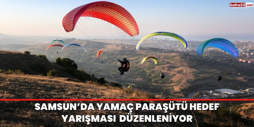 Samsun’da Yamaç Paraşütü Hedef Yarışması