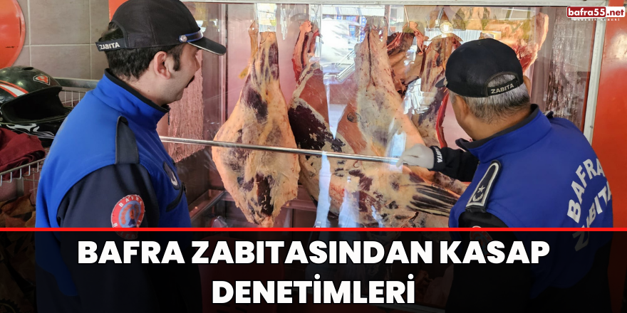 BAFRA ZABITASINDAN KASAP DENETİMLERİ