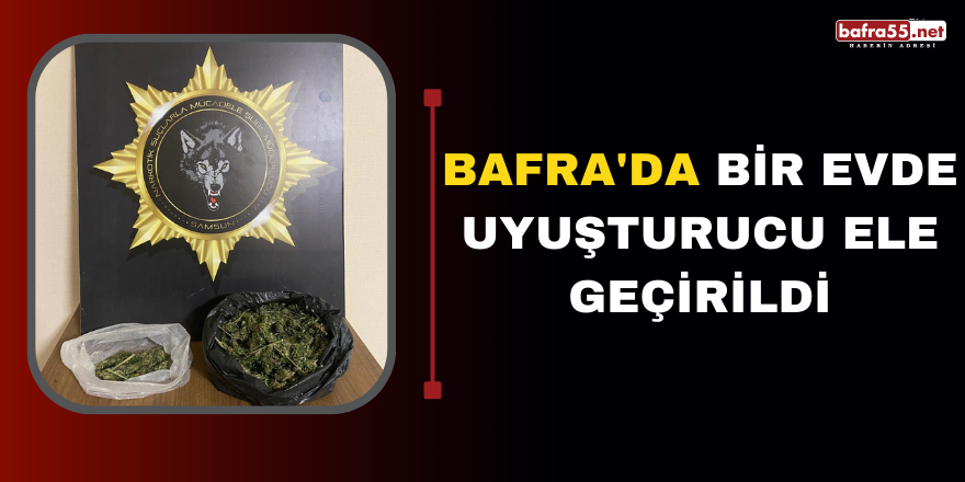 Bafra'da Bir Evde Uyuşturucu Ele Geçirildi