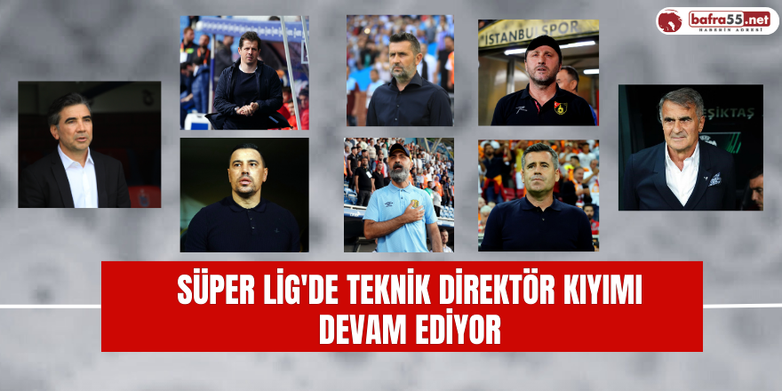 Süper Lig'de Teknik Direktör Kıyımı Devam Ediyor