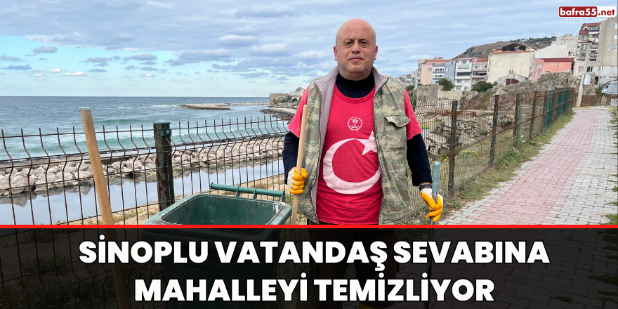 Sinoplu vatandaş sevabına mahalleyi temizliyor