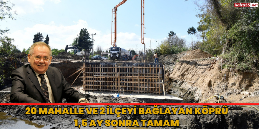 20 Mahalle ve 2 İlçeyi Bağlayan Köprü 1,5 Ay Sonra Tamam