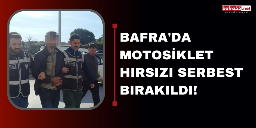 Bafra'da Motosiklet Hırsızı Serbest Bırakıldı!
