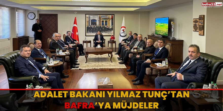 Adalet Bakanı Yılmaz Tunç’tan Bafra’ya Müjdeler