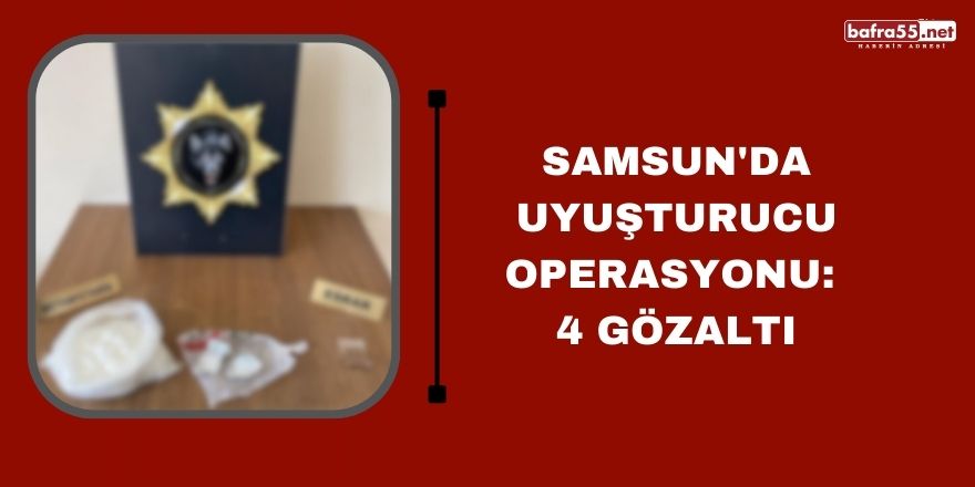 Samsun'da uyuşturucu operasyonu: 4 gözaltı