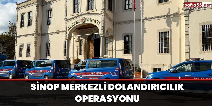 Sinop merkezli dolandırıcılık operasyonu