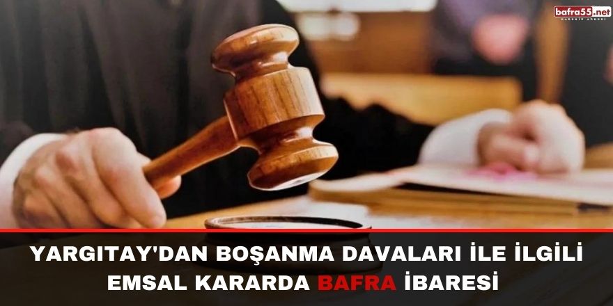 Yargıtay'dan boşanma davaları ile ilgili emsal kararda Bafra ibaresi