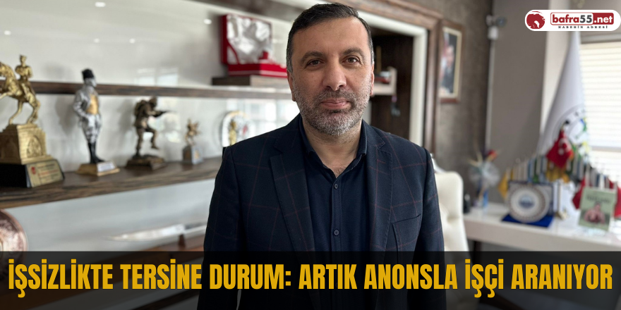 İşsizlikte tersine durum: Artık anonsla işçi aranıyor