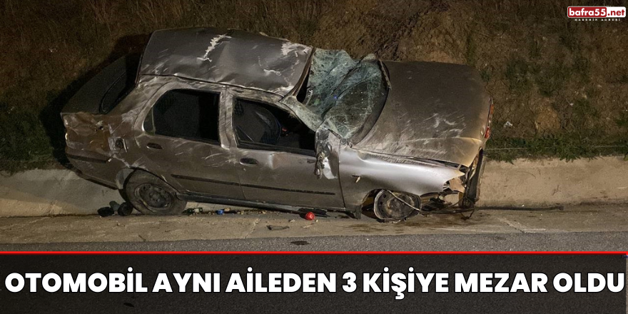 Otomobil aynı aileden 3 kişiye mezar oldu