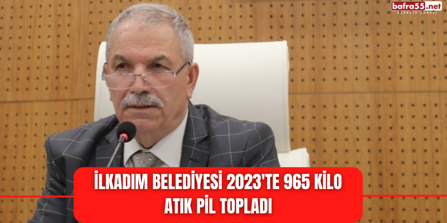 İlkadım Belediyesi 2023'te 965 kilo atık pil topladı