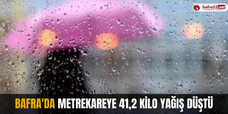 Bafra'da metrekareye 41,2 kilo yağış düştü