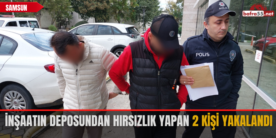 İnşaatın deposundan hırsızlık yapan 2 kişi yakalandı