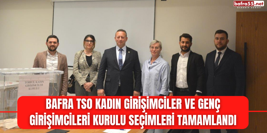 Bafra TSO Kadın Girişimciler ve Genç Girişimcileri Kurulu Seçimleri tamamlandı