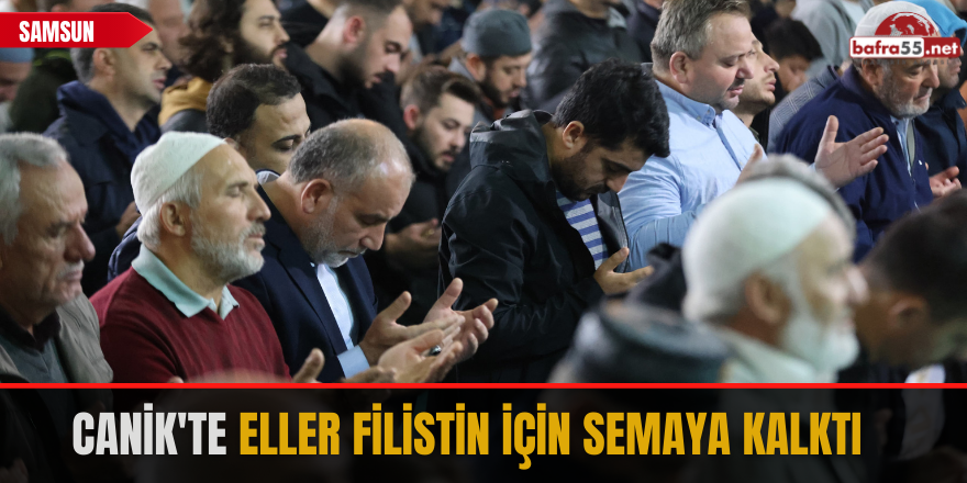 Canik'te eller Filistin için semaya kalktı