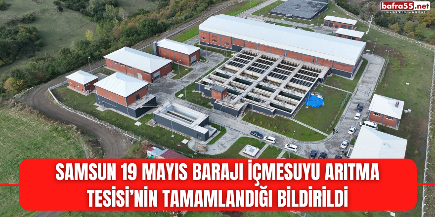 19 Mayıs Barajı İçmesuyu Arıtma Tesisi tamamlandı