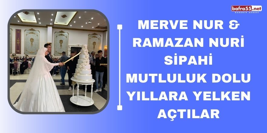 Merve Nur & Ramazan Nuri Sipahi Mutluluk Dolu Yıllara Yelken Açtılar