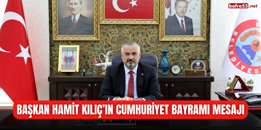 BAŞKAN HAMİT KILIÇ’IN CUMHURİYET BAYRAMI MESAJI