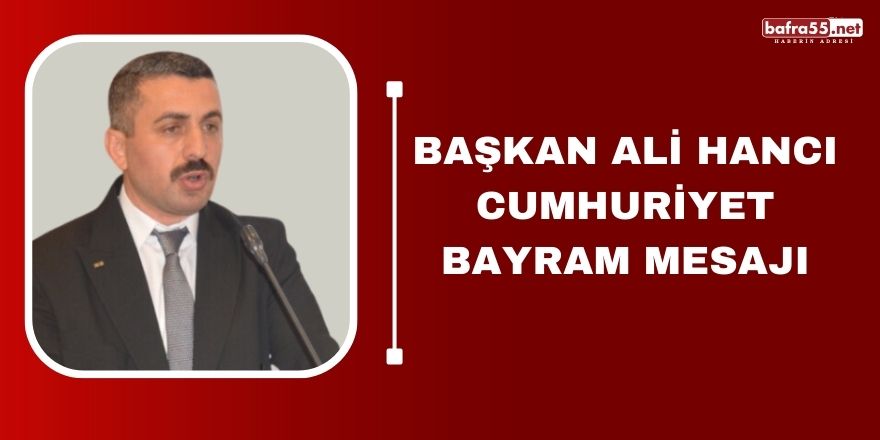 Başkan Ali Hancı Cumhuriyet Bayram Mesajı