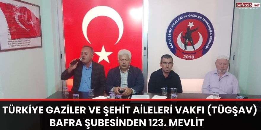 Türkiye Gaziler ve Şehit Aileleri Vakfı (Tügşav) Bafra Şubesinden 123. Mevlit   