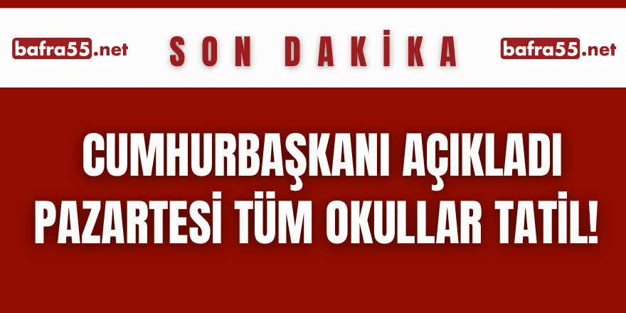 Cumhurbaşkanı Açıkladı: Yarın Okullar Tatil!