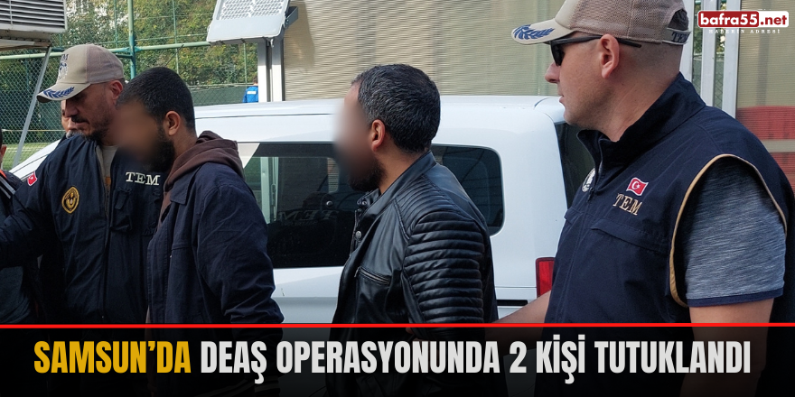 Samsun’da DEAŞ operasyonunda 2 kişi tutuklandı