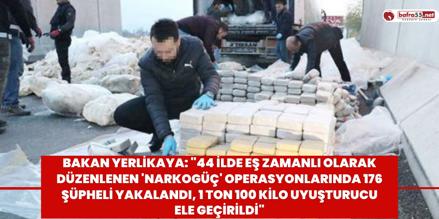 Narkogüç" operasyonlarında 176 şüpheli ve 1 ton uyuşturucu yakalandı