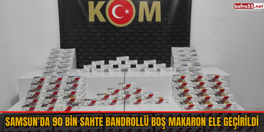 Samsun'da 90 bin sahte bandrollü boş makaron ele geçirildi