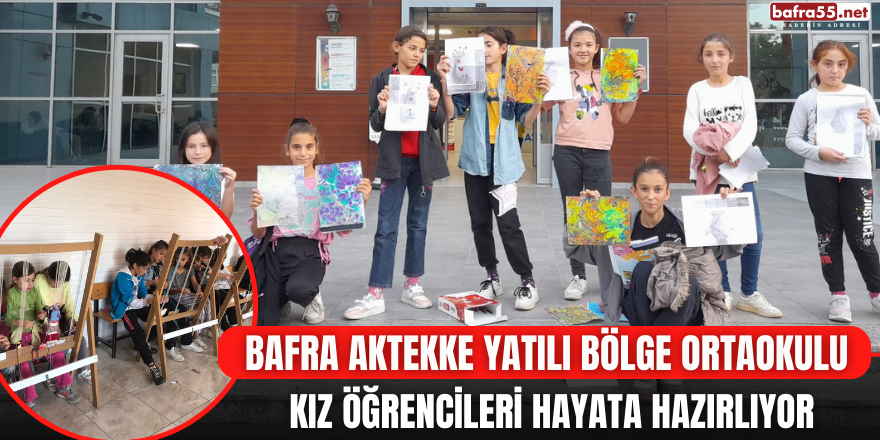 Bafra Aktekke Yatılı Bölge Ortaokulu Kız Öğrencileri Hayata Hazırlıyor