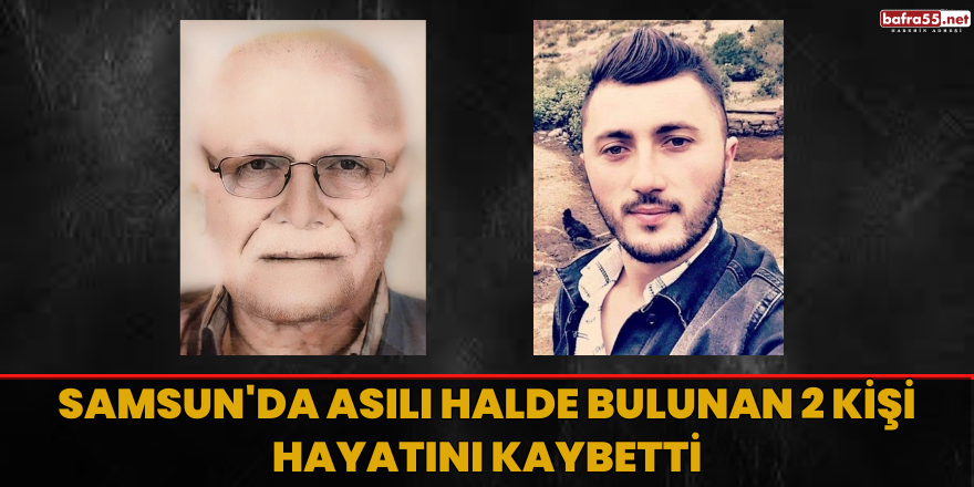 Samsun'da asılı halde bulunan 2 kişi hayatını kaybetti
