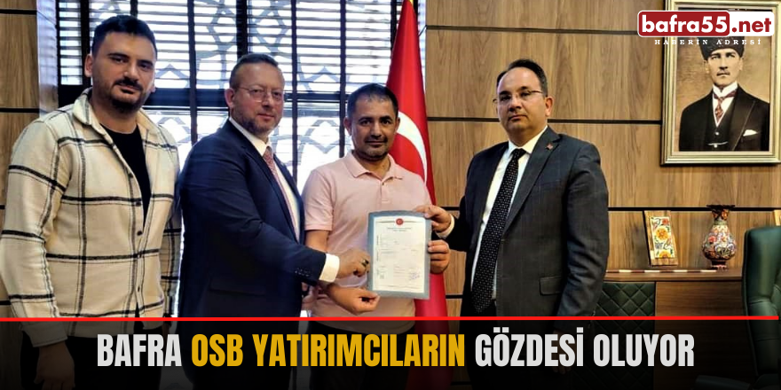 Bafra OSB Yatırımcıların Gözdesi Oluyor