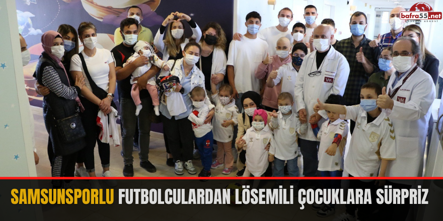 Samsunsporlu futbolculardan lösemili çocuklara sürpriz