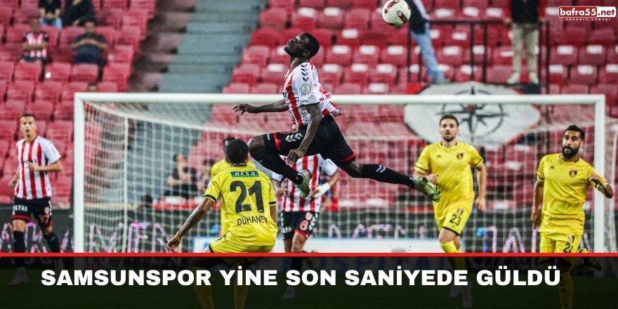 Samsunspor yine son saniyede güldü