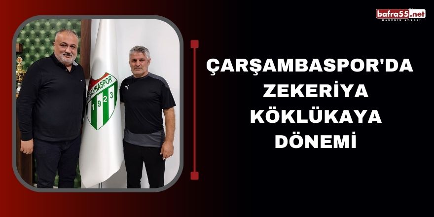 Çarşambaspor'da  Zekeriya Köklükaya dönemi