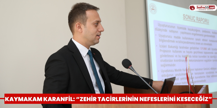 Kaymakam Karanfil: “Zehir tacirlerinin nefeslerini keseceğiz”