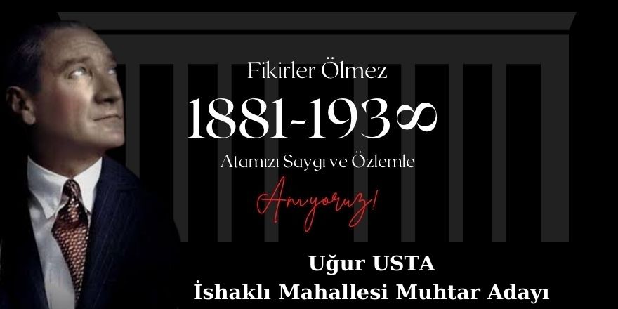 İshaklı Mahallesi Muhtar Adayı Uğur Usta 10 Kasım Mesajı