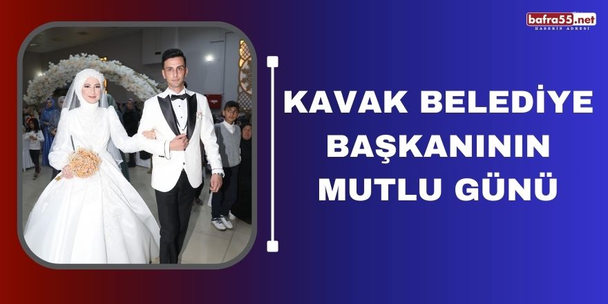 Kavak Belediye Başkanının Mutlu Günü