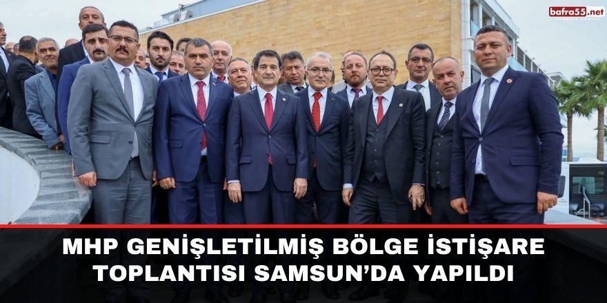 MHP genişletilmiş bölge istişare toplantısı Samsun’da yapıldı.