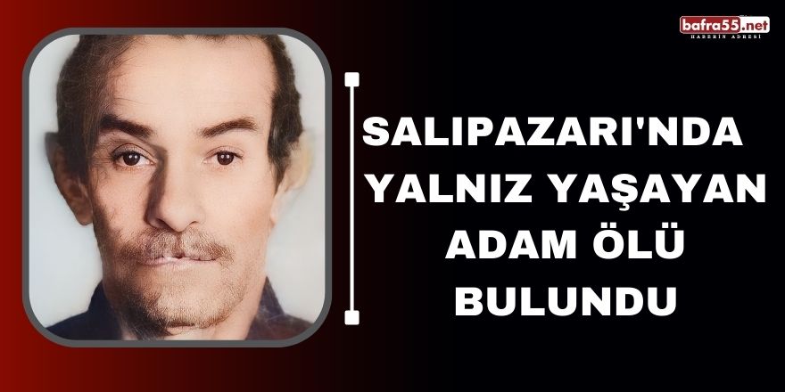 Salıpazarında  yalnız yaşayan adam ölü bulundu