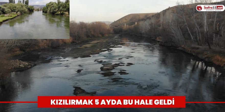 Kızılırmak 5 Ayda Bu Hale Geldi