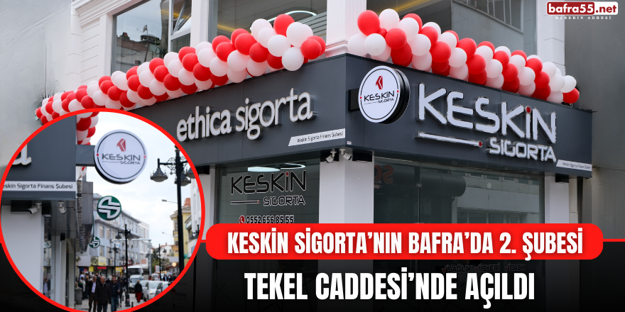 Keskin Sigorta’nın Bafra’da 2. Şubesi Tekel Caddesi’nde Açıldı