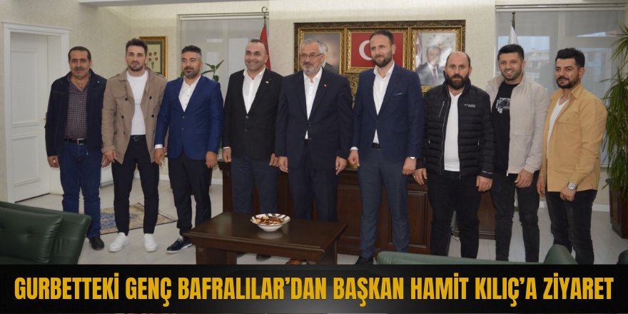 Gurbetteki Genç Bafralılar’dan Başkan Hamit Kılıç’a Ziyaret