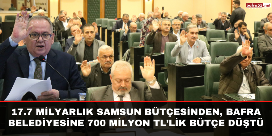 17.7 Milyarlık Samsun Bütçesinden, Bafra Belediyesine 700 Milyon TL’lik Bütçe Düştü