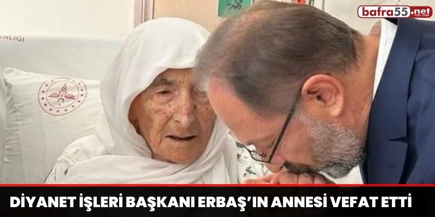 Diyanet İşleri Başkanı Erbaş’ın annesi vefat etti